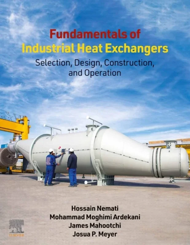 Fundamentals of Industrial Heat Exchangers: Selection, Design, Construction, and Operation