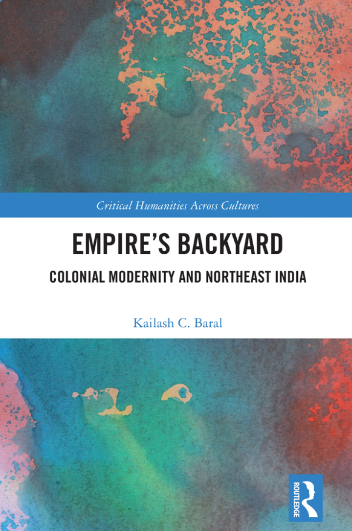 Empire’s Backyard: Colonial Modernity and Northeast India