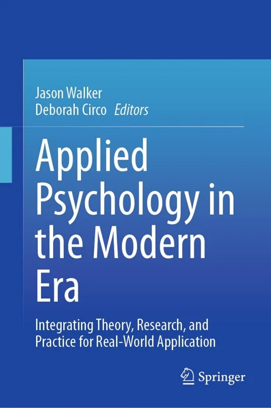 Applied Psychology in the Modern Era: Integrating Theory, Research, and Practice for Real-World Application