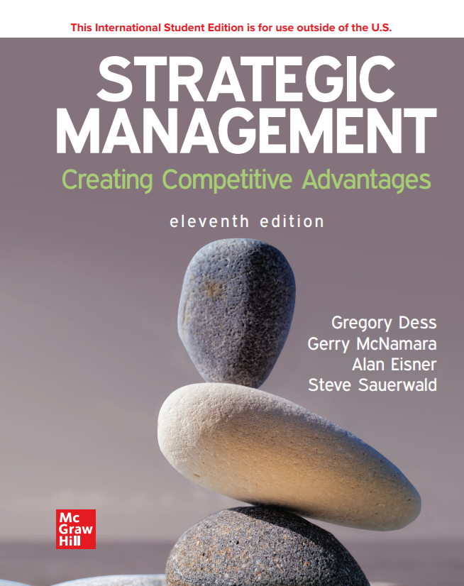 Strategic Management: Creating Competitive Advantages 11th Edition by Gregory Dess, Gerry McNamara, Alan Eisner, Steve Sauerwald