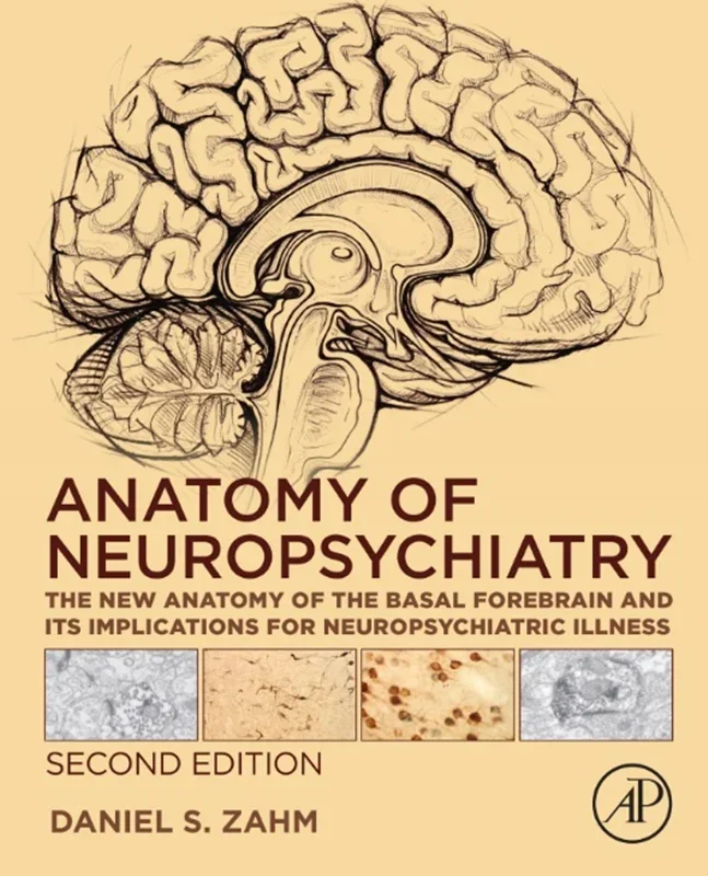 Anatomy of Neuropsychiatry: The New Anatomy of the Basal Forebrain and Its Implications for Neuropsychiatric Illness 2nd Edition